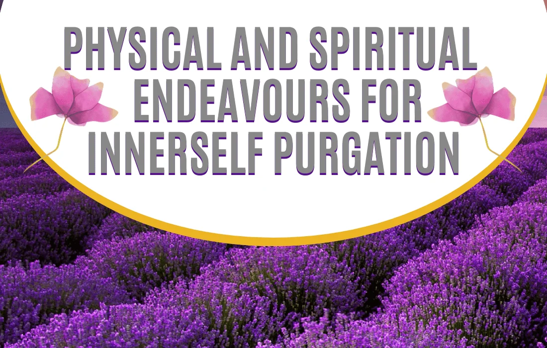 Physical and Spiritual Endeavours for Innerself Purgation