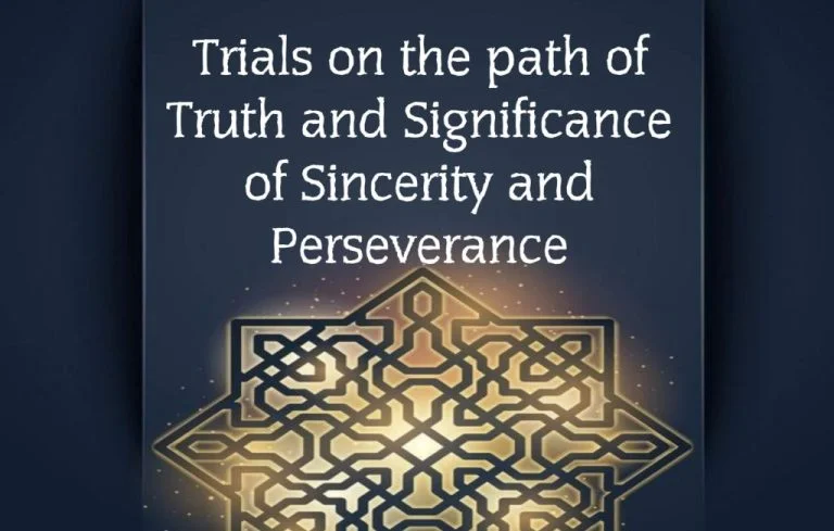 Trials on the path of Truth and Significance of Sincerity